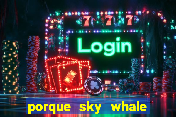 porque sky whale saiu da play store