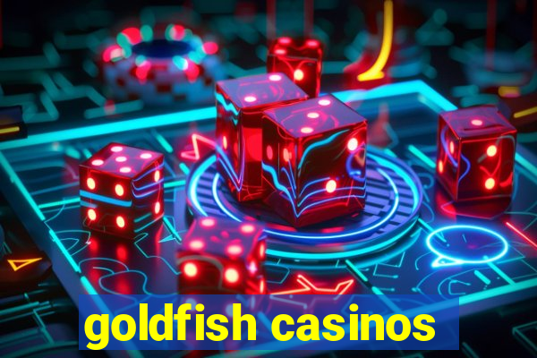 goldfish casinos