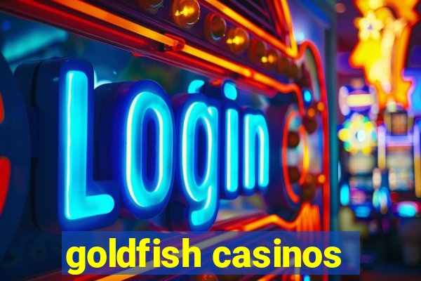 goldfish casinos