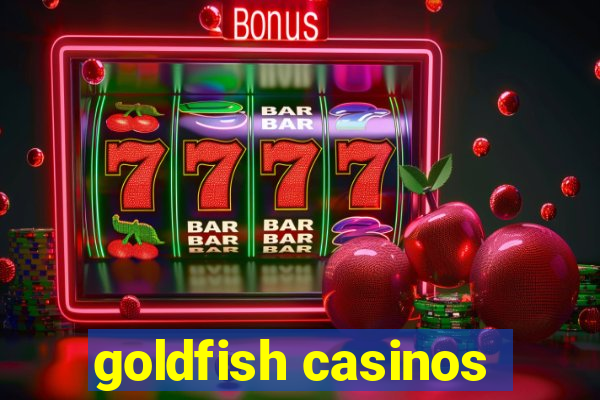 goldfish casinos