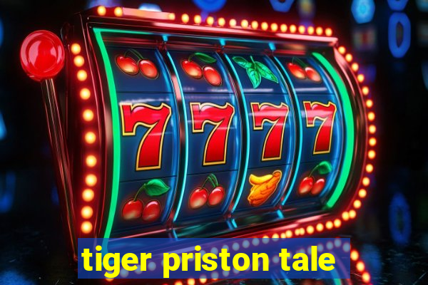 tiger priston tale