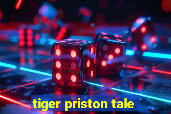 tiger priston tale