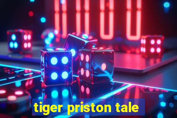 tiger priston tale