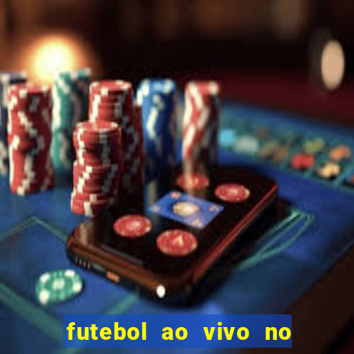 futebol ao vivo no celular futemax