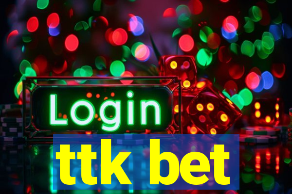 ttk bet