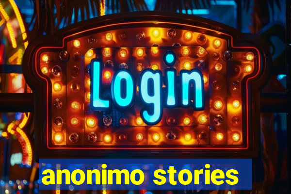 anonimo stories