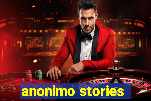 anonimo stories