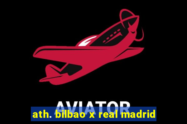 ath. bilbao x real madrid