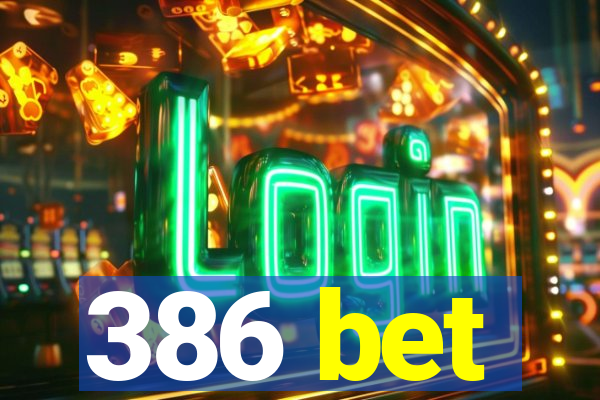 386 bet