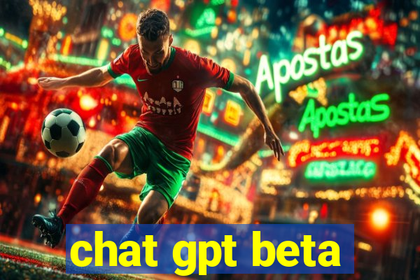 chat gpt beta