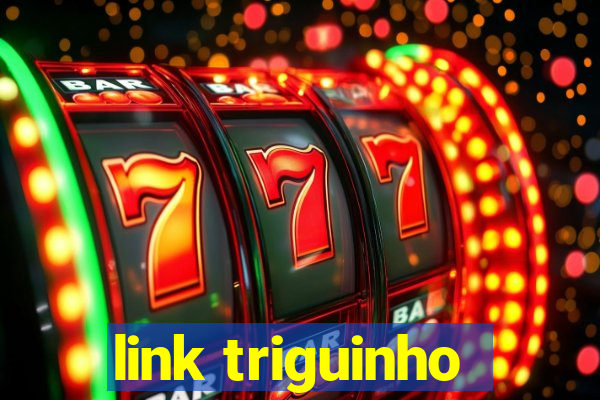 link triguinho