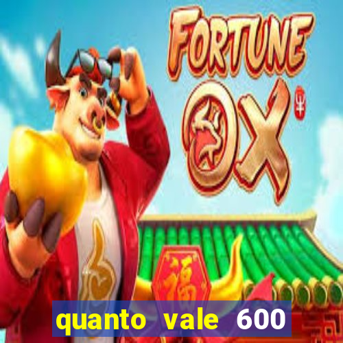 quanto vale 600 mil cruzeiros em reais