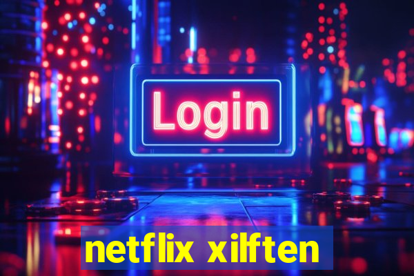 netflix xilften