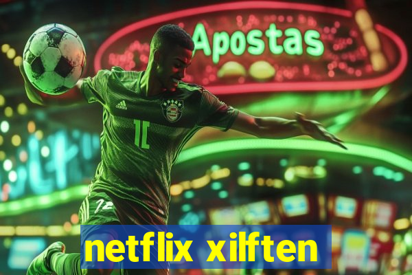 netflix xilften