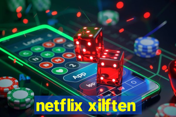 netflix xilften