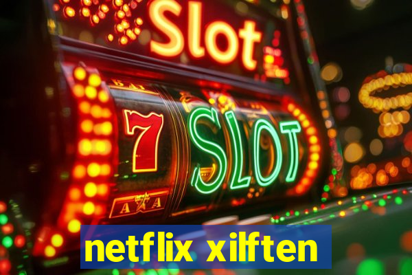 netflix xilften