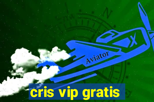 cris vip gratis