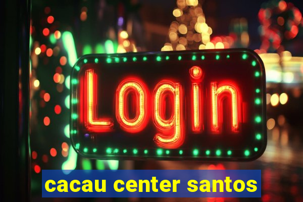 cacau center santos