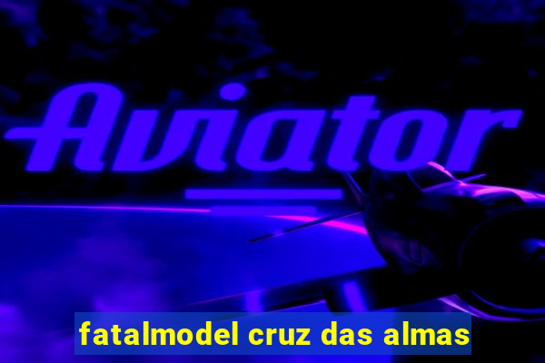 fatalmodel cruz das almas