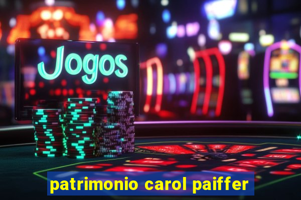 patrimonio carol paiffer