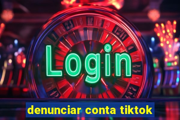 denunciar conta tiktok