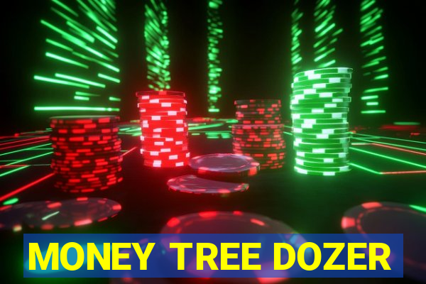 MONEY TREE DOZER