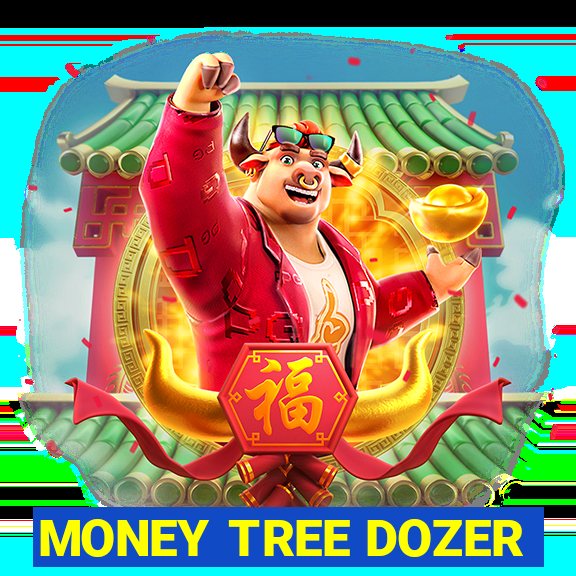 MONEY TREE DOZER