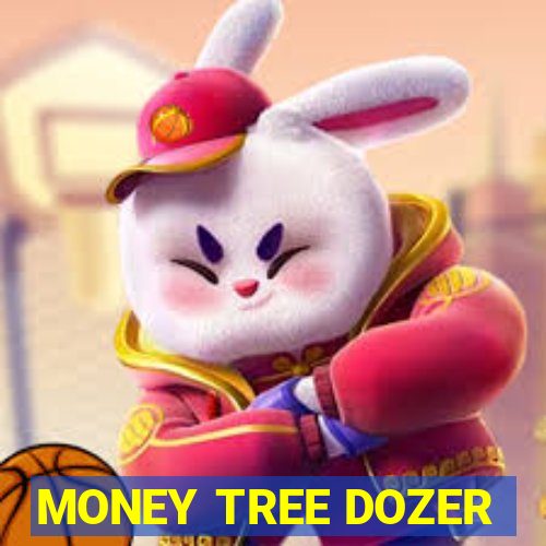 MONEY TREE DOZER