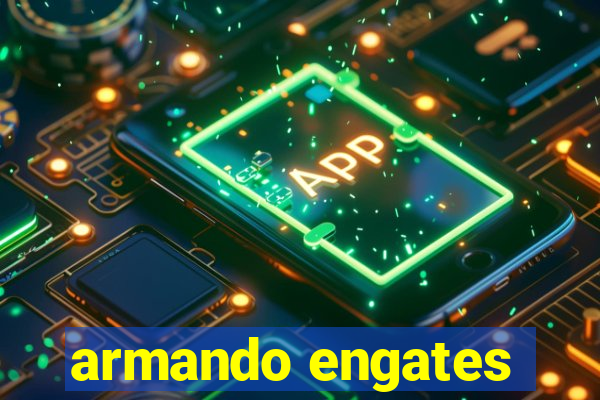 armando engates