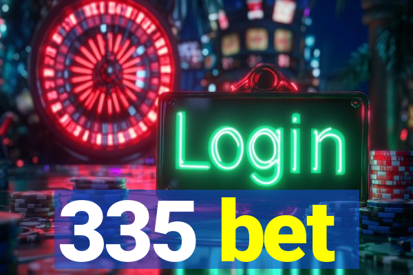 335 bet