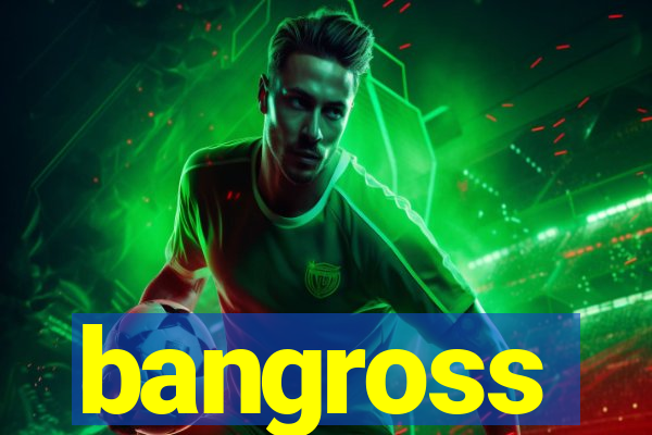 bangross