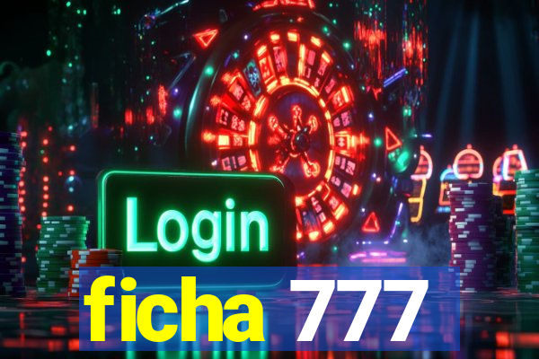 ficha 777