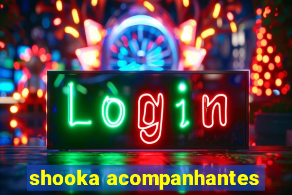 shooka acompanhantes