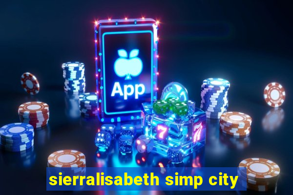 sierralisabeth simp city