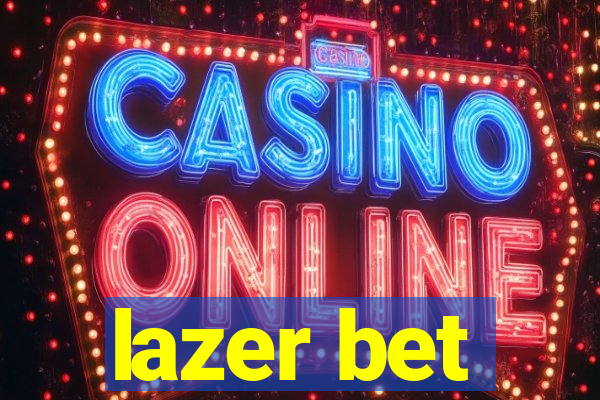 lazer bet