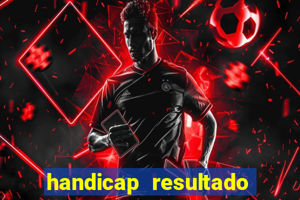 handicap resultado final - 2