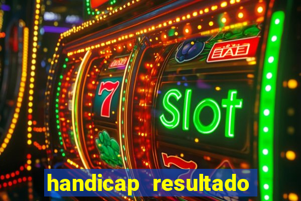 handicap resultado final - 2