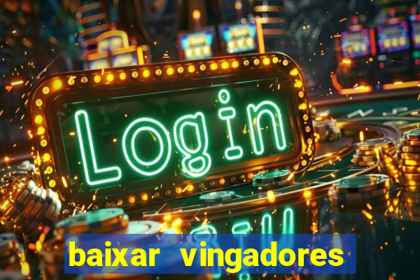 baixar vingadores guerra infinita google drive