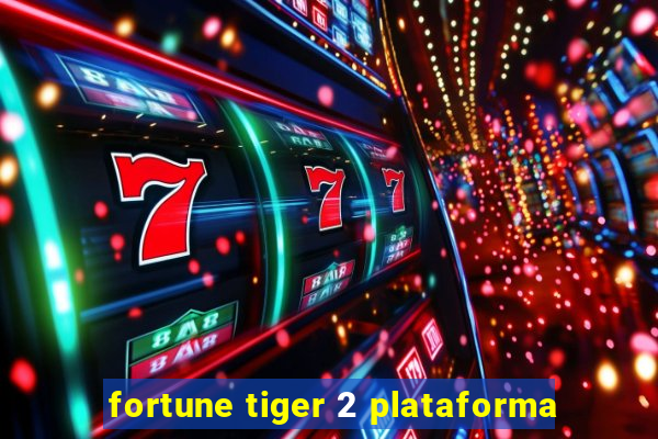 fortune tiger 2 plataforma