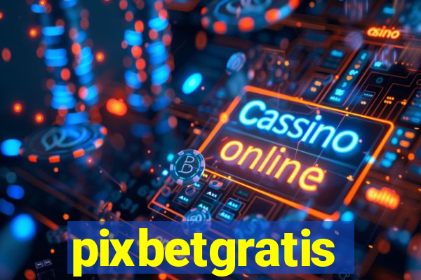 pixbetgratis