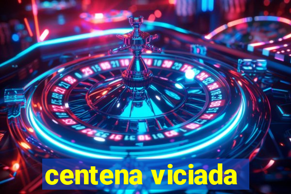 centena viciada