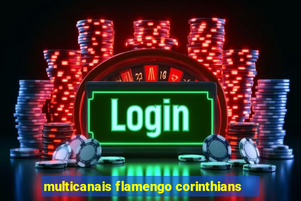 multicanais flamengo corinthians