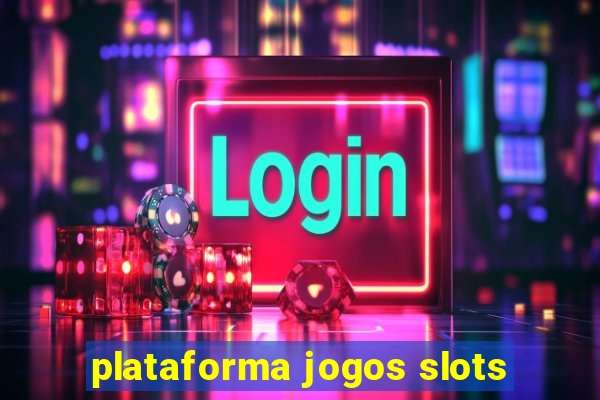 plataforma jogos slots