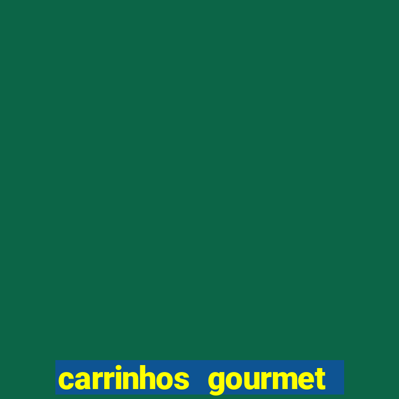 carrinhos gourmet para festas