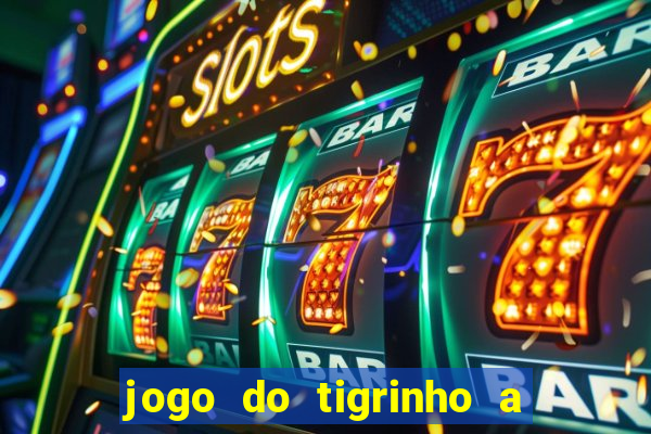 jogo do tigrinho a partir de r$ 5