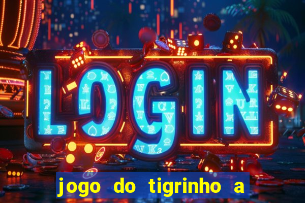 jogo do tigrinho a partir de r$ 5