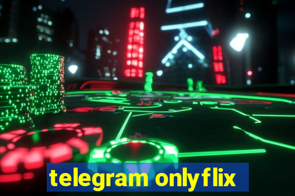 telegram onlyflix