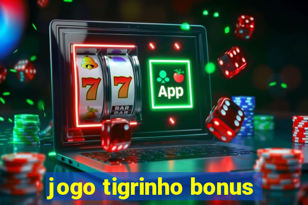 jogo tigrinho bonus