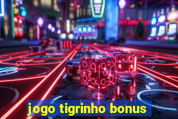 jogo tigrinho bonus