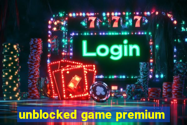 unblocked game premium